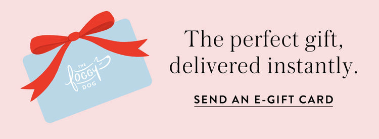 E-gift Card from The Foggy Dog. The perfect gift, delivered instantly. Send an e-gift card