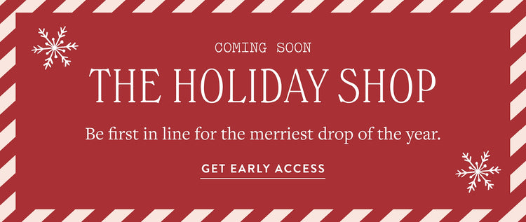 The Holiday Shop. Be first in line for the merriest drop of the year. The Foggy Dog.